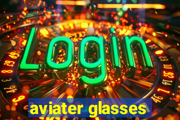 aviater glasses